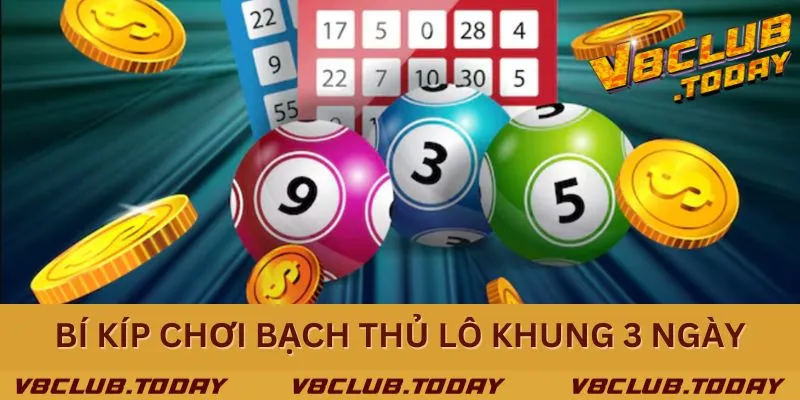 Kinh nghiệm áp dụng bạch thủ lô khung 3 ngày hiệu quả