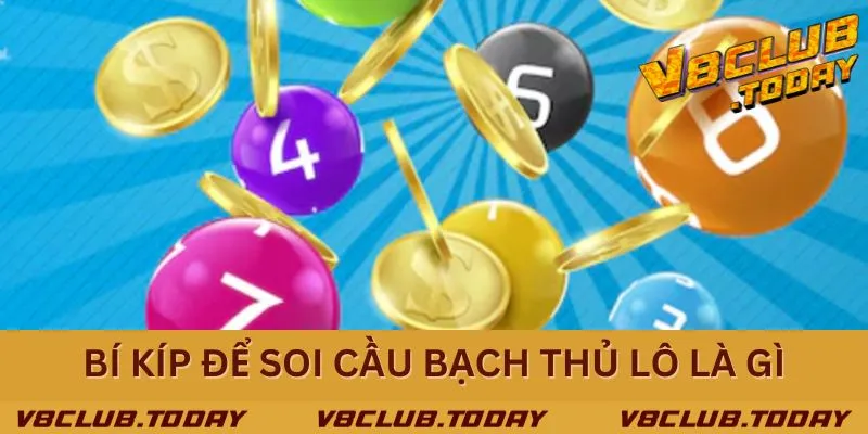 Bí kíp soi cầu hiệu quả, dễ thắng khi chơi bạch thủ lô là gì