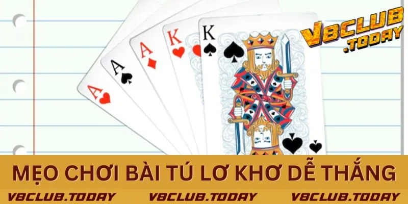 Mẹo chơi bài tú lơ khơ dễ thắng từ kinh nghiệm của cao thủ lão luyện