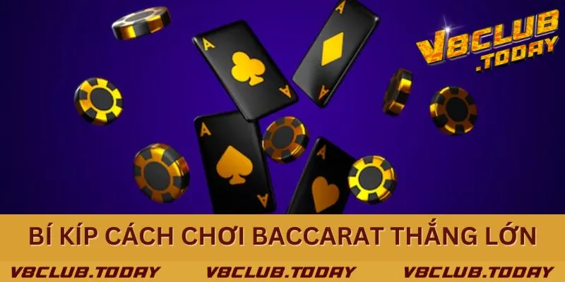 Cẩm nang chơi Baccarat thắng lớn - nhận thưởng khủng