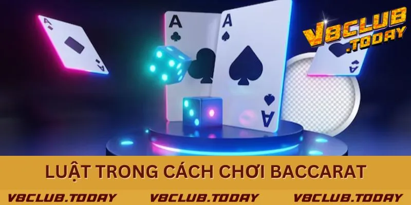 Khám phá luật trong cách chơi Baccarat online