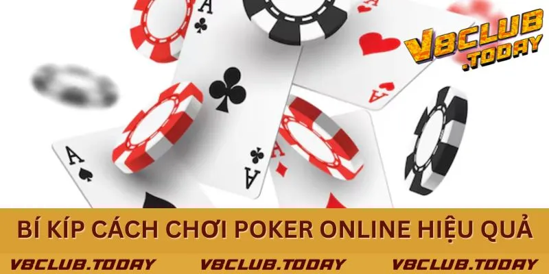 Kinh nghiệm cách chơi Poker online đơn giản, hiệu quả cao