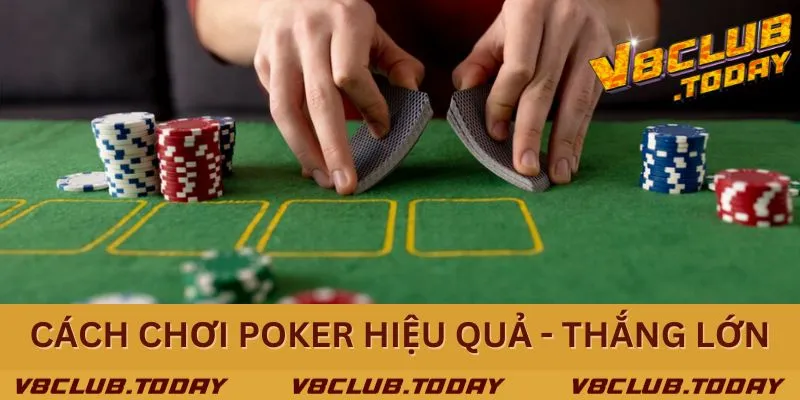 Chia sẻ cách chơi Poker hiệu quả thắng thưởng khủng
