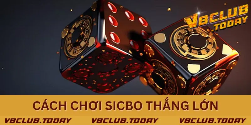 Chia sẻ các cách chơi Sicbo thắng lớn