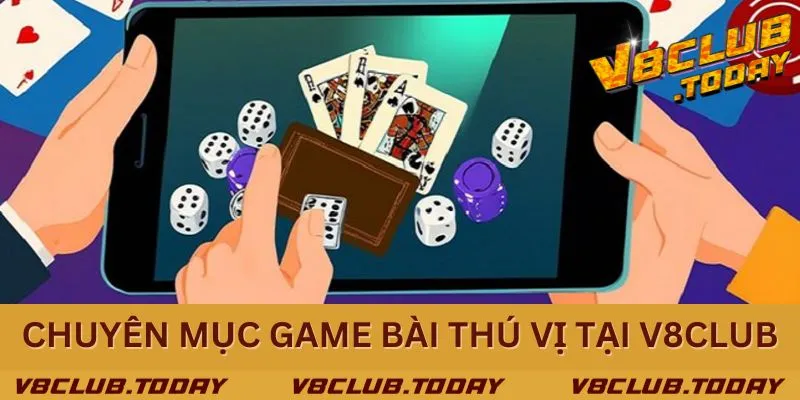 Khám phá chuyên mục game bài - đa dạng hình thức chơi hấp dẫn