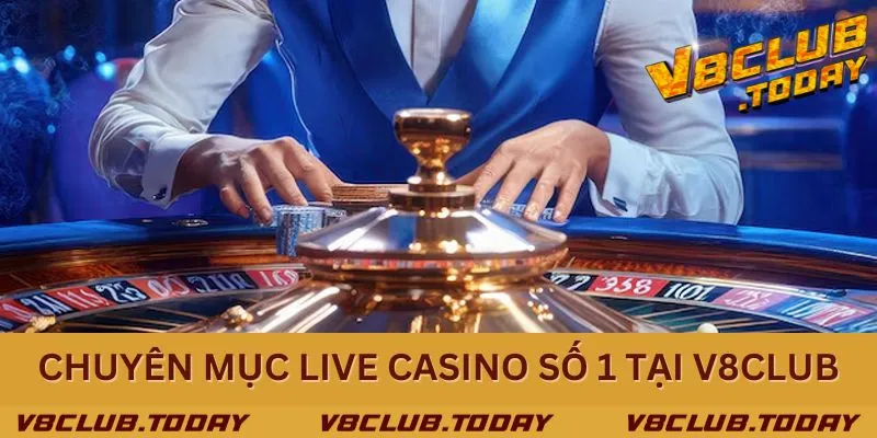 Khám phá chuyên mục Live Casino hấp dẫn tại nhà cái uy tín số 1 V8club