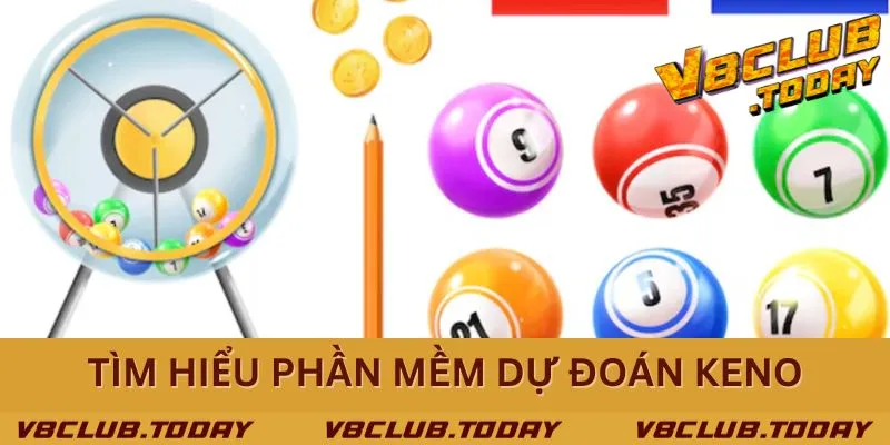 Khám phá phần mềm dự đoán Keno hiệu quả cao
