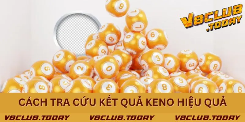 Khám phá cách tra cứu kết quả Keno nhanh và hiệu quả nhất