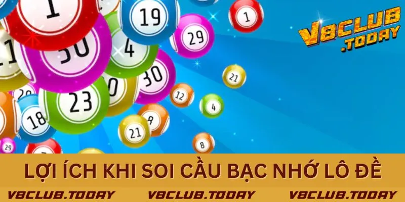 Soi cầu bạc nhớ mang đến nhiều lợi ích cho lô thủ