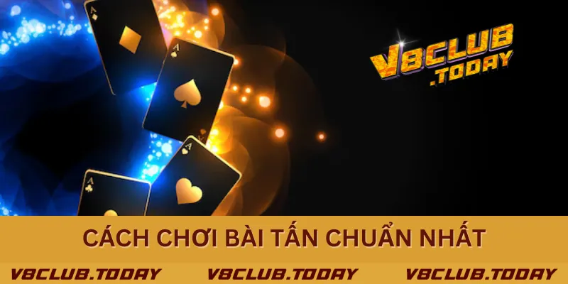 Cách chơi bài tấn chuẩn nhất Cách chơi bài tấn chuẩn nhất