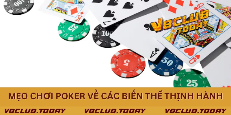 Mẹo chơi Poker về các biến thể thịnh hành Mẹo chơi Poker về các biến thể thịnh hành