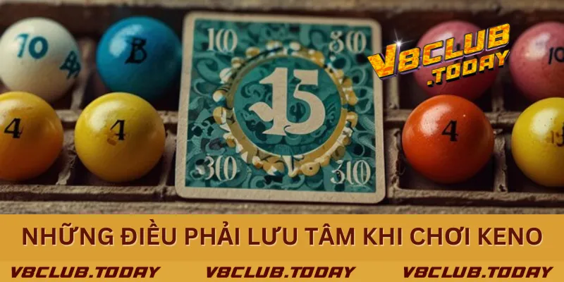 Những điều phải lưu tâm khi chơi Keno Những điều phải lưu tâm khi chơi Keno