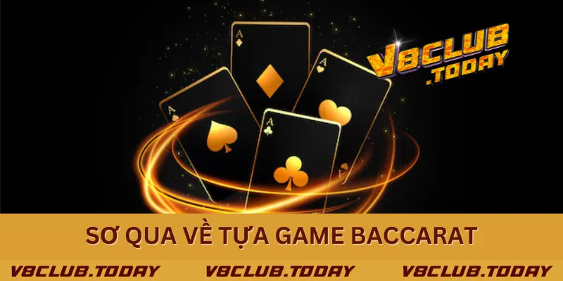 Sơ qua về tựa game Baccarat Sơ qua về tựa game Baccarat